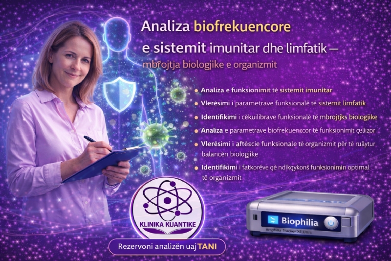 Analiza biofrekuencore e sistemit imunitar dhe limfatik, vlerësimi i mbrojtjes biologjike të organizmit, analiza imunitare, analiza sistemi limfatik, Biophilia Tracker X5 Ultra, analiza me biofrekuencë, Klinika Kuantike në Tiranë